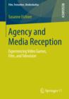 Agency and Media Reception : Experiencing Video Games, Film, and Television - eBook