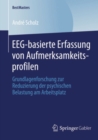 EEG-basierte Erfassung von Aufmerksamkeitsprofilen : Grundlagenforschung zur Reduzierung der psychischen Belastung am Arbeitsplatz - eBook