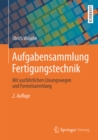 Aufgabensammlung Fertigungstechnik : Mit ausfuhrlichen Losungswegen und Formelsammlung - eBook