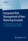 Integrated Risk Management of Non-Maturing Accounts : Practical Application and Testing of a Dynamic Replication Model - eBook