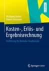 Kosten-, Erlos- und Ergebnisrechnung : Einfuhrung fur Bachelor-Studierende - eBook