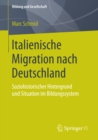 Italienische Migration nach Deutschland : Soziohistorischer Hintergrund und Situation im Bildungssystem - eBook