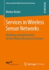 Services in Wireless Sensor Networks : Modelling and Optimisation for the Efficient Discovery of Services - eBook