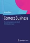 Context Business : Neue Umsatzpotenziale durch Kontextualisierung - eBook