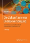 Die Zukunft unserer Energieversorgung : Eine Analyse aus mathematisch-naturwissenschaftlicher Sicht - eBook