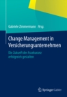 Change Management in Versicherungsunternehmen : Die Zukunft der Assekuranz erfolgreich gestalten - eBook