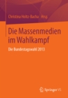 Die Massenmedien im Wahlkampf : Die Bundestagswahl 2013 - eBook