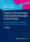 Verkauf von Versicherungen und Finanzdienstleistungen ist (k)eine Magie : Wie Sie mit zielfuhrenden Zauberspruchen beim Kunden Vertrage abschlieen - eBook