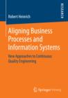 Aligning Business Processes and Information Systems : New Approaches to Continuous Quality Engineering - eBook