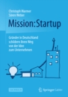 Mission: Startup : Grunder in Deutschland schildern ihren Weg von der Idee zum Unternehmen - eBook