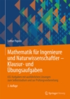 Mathematik fur Ingenieure und Naturwissenschaftler - Klausur- und Ubungsaufgaben : 632 Aufgaben mit ausfuhrlichen Losungen zum Selbststudium und zur Prufungsvorbereitung - eBook