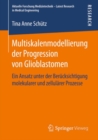 Multiskalenmodellierung der Progression von Glioblastomen : Ein Ansatz unter der Berucksichtigung molekularer und zellularer Prozesse - eBook