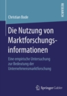 Die Nutzung von Marktforschungsinformationen : Eine empirische Untersuchung zur Bedeutung der Unternehmensmarktforschung - eBook