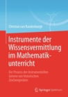 Instrumente der Wissensvermittlung im Mathematikunterricht : Der Prozess der Instrumentellen Genese von historischen Zeichengeraten - eBook