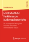 Gesellschaftliche Funktionen des Mathematikunterrichts : Ein soziologischer Beitrag zum kritischen Verstandnis mathematischer Bildung - eBook