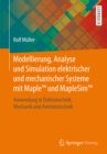 Modellierung, Analyse und Simulation elektrischer und mechanischer Systeme mit Maple(TM) und MapleSim(TM) : Anwendung in Elektrotechnik, Mechanik und Antriebstechnik - eBook