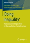 ‚Doing Inequality' : Prozesse sozialer Ungleichheit im Blick qualitativer Sozialforschung - eBook