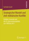 Strategischer Wandel und zivil-militarischer Konflikt : Politiker, Generale und die US-Interventionspolitik von 1989 bis 2013 - eBook