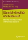 Raumliche Mobilitat und Lebenslauf : Studien zu Mobilitatsbiografien und Mobilitatssozialisation - eBook