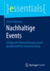 Nachhaltige Events : Erfolgreiche Veranstaltungen durch gesellschaftliche Verantwortung - eBook