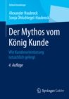 Der Mythos vom Konig Kunde : Wie Kundenorientierung tatsachlich gelingt - eBook