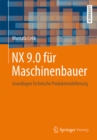NX 9.0 fur Maschinenbauer : Grundlagen Technische Produktmodellierung - eBook
