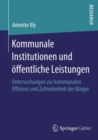Kommunale Institutionen und offentliche Leistungen : Untersuchungen zur kommunalen Effizienz und Zufriedenheit der Burger - eBook