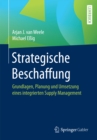 Strategische Beschaffung : Grundlagen, Planung und Umsetzung eines integrierten Supply Management - eBook