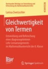 Gleichwertigkeit von Termen : Entwicklung und Beforschung eines diagnosegeleiteten Lehr-Lernarrangements im Mathematikunterricht der 8. Klasse - eBook