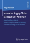 Innovative Supply-Chain-Management-Konzepte : Branchenubergreifende Bedarfsanalyse sowie Konzipierung eines Entwicklungsprozessmodells - eBook