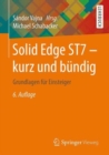 Solid Edge ST7 - kurz und bundig : Grundlagen fur Einsteiger - Book