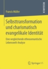 Selbsttransformation und charismatisch evangelikale Identitat : Eine vergleichende ethnosemantische Lebenswelt-Analyse - eBook