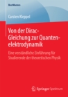 Von der Dirac-Gleichung zur Quantenelektrodynamik : Eine verstandliche Einfuhrung fur Studierende der theoretischen Physik - eBook
