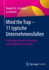 Mind the Trap - 11 typische Unternehmensfallen : Fruhzeitig erkennen, bewerten und erfolgreich vermeiden - eBook