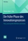 Die fruhe Phase des Innovationsprozesses : Neue, praxiserprobte Methoden und Ansatze - eBook