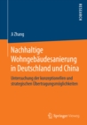 Nachhaltige Wohngebaudesanierung in Deutschland und China : Untersuchung der konzeptionellen und strategischen Ubertragungsmoglichkeiten - eBook