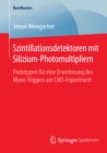 Szintillationsdetektoren mit Silizium-Photomultipliern : Prototypen fur eine Erweiterung des Myon-Triggers am CMS-Experiment - eBook