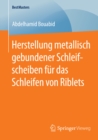 Herstellung metallisch gebundener Schleifscheiben fur das Schleifen von Riblets - eBook