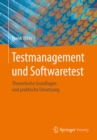 Testmanagement und Softwaretest : Theoretische Grundlagen und praktische Umsetzung - eBook