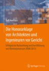 Die Honorarklage von Architekten und Ingenieuren vor Gericht : Erfolgreiche Vorbereitung und Durchfuhrung von Honorarprozessen (HOAI 2013) - eBook