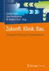 Zukunft. Klinik.  Bau. : Strategische Planung von Krankenhausern - eBook