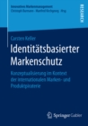 Identitatsbasierter Markenschutz : Konzeptualisierung im Kontext der internationalen Marken- und Produktpiraterie - eBook