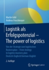 Logistik als Erfolgspotenzial - The power of logistics : Von der Strategie zum logistischen Businessplan - From strategy to logistics business plan - Deutsch-Englisch/German-English - eBook