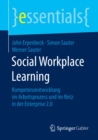 Social Workplace Learning : Kompetenzentwicklung im Arbeitsprozess und im Netz in der Enterprise 2.0 - eBook