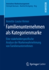Familienunternehmen als Kategorienmarke : Eine stakeholderspezifische Analyse der Markenwahrnehmung von Familienunternehmen - eBook