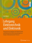 Lehrgang Elektrotechnik und Elektronik : Theoretische Grundlagen der Elektrotechnik und Elektronik mit ihren Anwendungen zur Analyse elektrotechnischer Prozesse - eBook