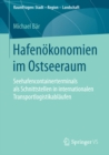 Hafenokonomien im Ostseeraum : Seehafencontainerterminals als Schnittstellen in internationalen Transportlogistikablaufen - eBook