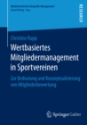 Wertbasiertes Mitgliedermanagement in Sportvereinen : Zur Bedeutung und Konzeptualisierung von Mitgliederbewertung - eBook