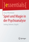 Spiel und Magie in der Psychoanalyse : Setting, Rahmen, Regeln - eBook