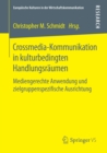 Crossmedia-Kommunikation in kulturbedingten Handlungsraumen : Mediengerechte Anwendung und zielgruppenspezifische Ausrichtung - eBook